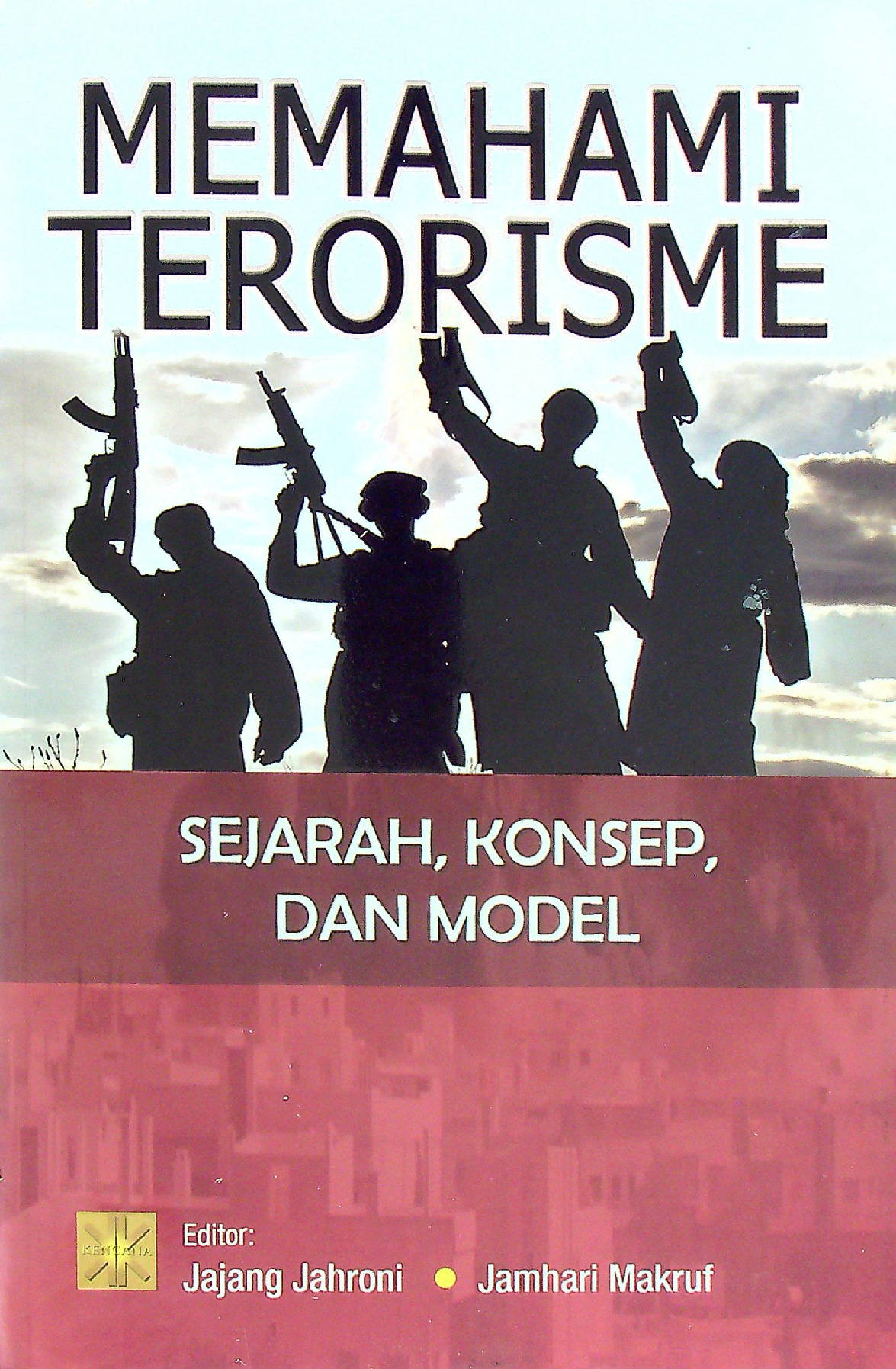 Memahami Terorisme Sejarah Konsep Dan Model